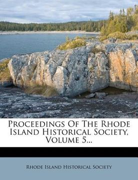 portada proceedings of the rhode island historical society, volume 5... (in English)