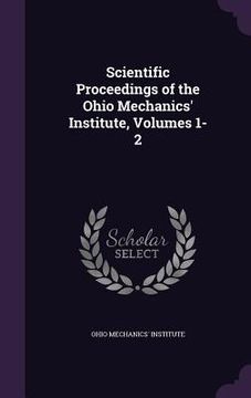 portada Scientific Proceedings of the Ohio Mechanics' Institute, Volumes 1-2 (en Inglés)