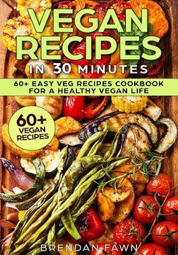 portada Vegan Recipes in 30 Minutes: 60+ Easy Veg Recipes Cookbook for a Healthy Vegan Life (Book 2) (en Inglés)