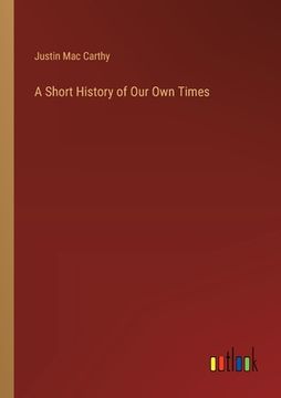 portada A Short History of Our Own Times (en Inglés)