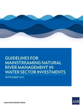 portada Guidelines for Mainstreaming Natural River Management in Water Sector Investments (en Inglés)