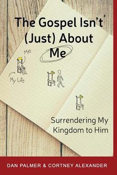 portada The Gospel Isn't (Just) about Me: Surrendering My Kingdom to Him (en Inglés)