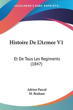 portada Histoire De L'Armee V1: Et De Tous Les Regiments (1847) (in French)