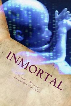 portada Inmortal: Humanos modificados genéticamente, el umbral de una nueva especie.