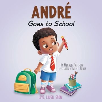 portada André Goes to School: A Story about Learning to Be Brave on the First Day of School for Kids Ages 2-8