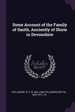portada Some Account of the Family of Smith, Anciently of Shute in Devonshire (en Inglés)