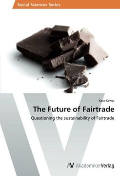 portada The Future of Fairtrade: Questioning the sustainability of Fairtrade (en Inglés)