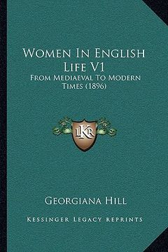 portada women in english life v1: from mediaeval to modern times (1896) from mediaeval to modern times (1896) (en Inglés)