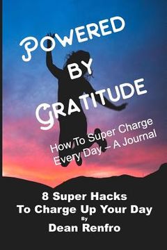 portada Super Charge Your Day - Powered by Gratitude: 8 Time Tested & Proven Hacks to Empower Your Life Every Day (en Inglés)