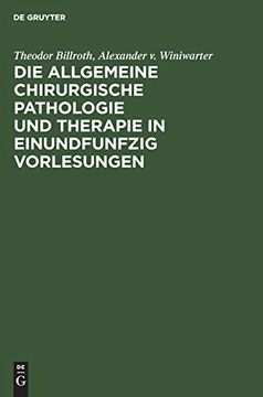 portada Die Allgemeine Chirurgische Pathologie und Therapie in Einundfunfzig Vorlesungen (German Edition) [Hardcover ] (en Alemán)