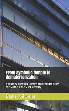 portada From Symbolic Temple to Dematerialization: A Journey Through Library Architecture from the 20th to the 21st Century (en Inglés)