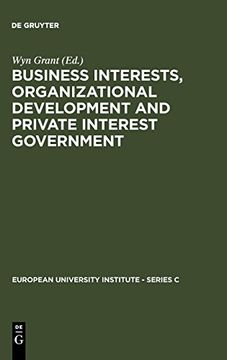portada Business Interests, Organizational Development and Private Interest Government (European University Institute - Series c) (en Inglés)