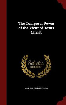 portada The Temporal Power of the Vicar of Jesus Christ (in English)
