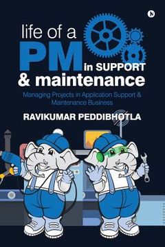 portada Life of a PM in Support & Maintenance: Managing Projects in Application Support & Maintenance Business