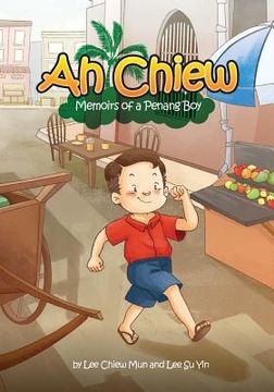 portada Ah Chiew - Memoirs of a Penang Boy: This memoir is written by my father that just turned 70. It is about him growing up in Penang, Malaysia. It illust
