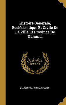 portada Histoire Générale, Ecclésiastique Et Civile De La Ville Et Province De Namur... (en Francés)