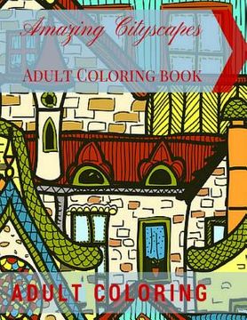 portada Amazing Cityscapes Adult Coloring Book: Amazing Architectural Adult coloring pages
