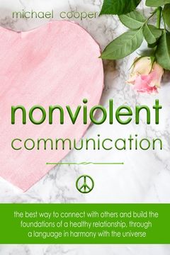 portada Nonviolent Communication: The best ways to connect with others and build the foundations of a healthy relationship, through a language in harmon (en Inglés)