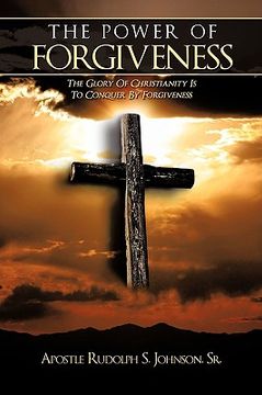 portada the power of forgiveness: the glory of christianity is to conquer by forgiveness
