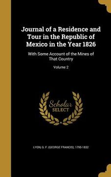 portada Journal of a Residence and Tour in the Republic of Mexico in the Year 1826: With Some Account of the Mines of That Country; Volume 2 (in English)