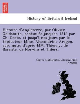 portada histoire d'angleterre, par olivier goldsmith, continue e jusqu'en 1815 par ch. coote, et jusqu'a nos jours par le traducteur mme. alexandrine aragon,