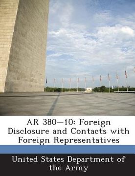 portada AR 380-10: Foreign Disclosure and Contacts with Foreign Representatives (en Inglés)