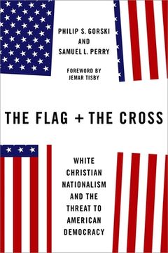 portada The Flag and the Cross: White Christian Nationalism and the Threat to American Democracy (in English)