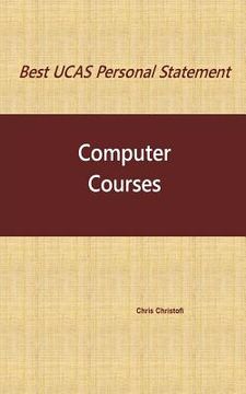 portada Best UCAS Personal Statement: COMPUTER COURSES: Computer Courses (en Inglés)