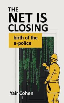 portada The Net Is Closing: birth of the e-police (en Inglés)