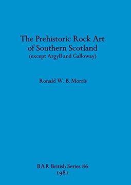 portada The Prehistoric Rock art of Southern Scotland (Except Argyll and Galloway) (Bar British) (en Inglés)
