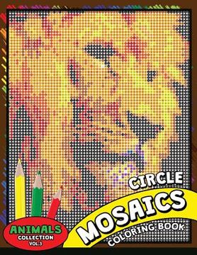 portada Circle Mosaics Coloring Book 3: Cute Animals Coloring Pages Color by Number Puzzle for Adults (in English)