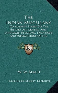 portada the indian miscellany: containing papers on the history, antiquities, arts, languages, religions, traditions and superstitions of the america (in English)