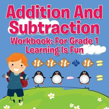 portada Addition And Subtraction Workbook: For Grade 1 - Learning Is Fun (en Inglés)