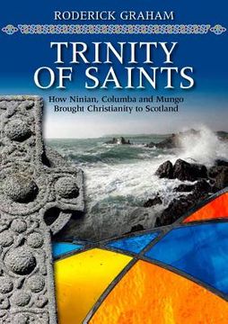 portada trinity of saints: how ninian, columba & mungo brought christianity to scotland (in English)