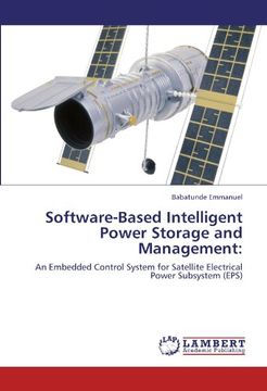 portada Software-Based Intelligent Power Storage and Management:: An Embedded Control System for Satellite Electrical Power Subsystem (EPS)