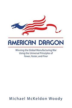 portada American Dragon: Winning the Global Manufacturing war Using the Universal Principles of Fewer, Faster, and Finer 