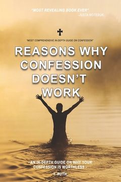 portada Reasons why CONFESSION DOESN'T WORK.: An in-depth guide on why your confession is worthless. (en Inglés)
