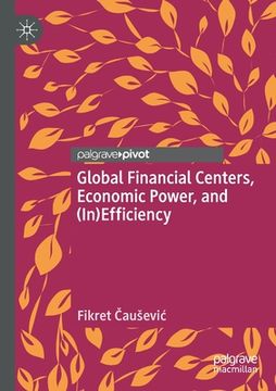 portada Global Financial Centers, Economic Power, and (In)Efficiency
