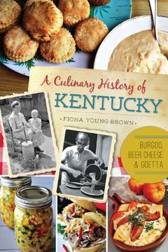 portada A Culinary History of Kentucky: Burgoo, Beer Cheese and Goetta (American Palate) (en Inglés)