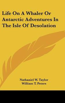portada life on a whaler or antarctic adventures in the isle of desolation (en Inglés)