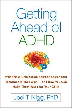 portada Getting Ahead of ADHD: What Next-Generation Science Says about Treatments That Work—and How You Can Make Them Work for Your Child