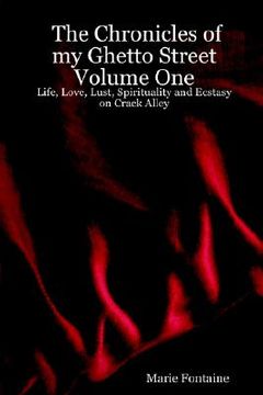 portada the chronicles of my ghetto street volume one: life, love, lust, spirituality and ecstasy on crack alley