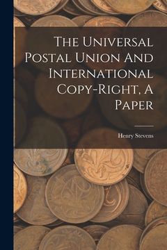 portada The Universal Postal Union And International Copy-right, A Paper (en Inglés)