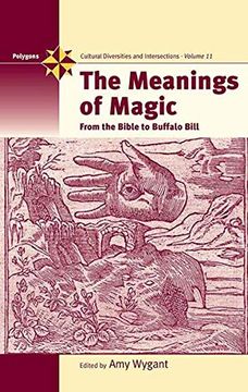 portada The Meanings of Magic: From the Bible to Buffalo Bill (Polygons: Cultural Diversities and Intersections, 11) (en Inglés)