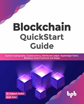portada Blockchain Quickstart Guide: Explore Cryptography, Cryptocurrency, Distributed Ledger, Hyperledger Fabric, Ethereum, Smart Contracts and Dapps (en Inglés)