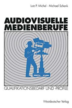 portada Audiovisuelle Medienberufe: Veränderungen in der Medienwirtschaft und Ihre Auswirkungen auf den Qualifikationsbedarf und die Qualifikationsprofile (in German)