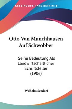 portada Otto Van Munchhausen Auf Schwobber: Seine Bedeutung Als Landwirtschaftlicher Schriftsteller (1906) (en Alemán)