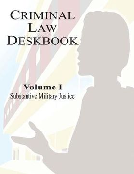 portada Criminal Law Deskbook: Volume I - Substantive Military Justice (en Inglés)