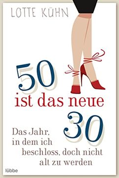 portada Fünfzig ist das Neue Dreißig: Das Jahr, als ich Beschloss, Doch Nicht alt zu Werden (Allgemeine Reihe. Bastei Lübbe Taschenbücher) (in German)