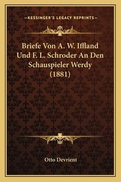 portada Briefe Von A. W. Iffland Und F. L. Schroder An Den Schauspieler Werdy (1881) (en Alemán)